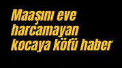 Maaşını eve harcamayan kocaya kötü haber