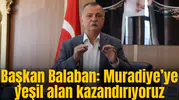 Başkan Balaban: Muradiye’ye yeşil alan kazandırıyoruz
