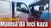 Manisa'da feci kaza: Ölü ve yaralılar var