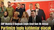 CHP Manisa İl Başkanı Engin Uzun'dan ilk mesaj: Partimize toplu katılımlar olacak