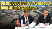 Bu projeyle hem su korunacak hem arıcılık yapılacak