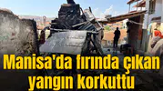 Manisa'da fırında çıkan yangın korkuttu