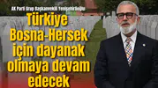 AK Parti Grup Başkanvekili Yenişehirlioğlu, Srebrenitsa soykırımını unutmadı