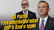 AK Partili Yenişehirlioğlu'ndan CHP’li Özel'e tepki