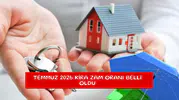Temmuz 2026 kira zam oranı belli oldu