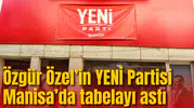 Yeni Parti Manisa’da teşkilatlanıyor: Yeni Parti’nin ilk tabela asıldı