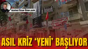 ASIL KRİZ ‘YENİ’ BAŞLIYOR
