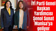 İYİ Parti Genel Başkan Yardımcısı Şenol Sunat Manisa'ya geliyor