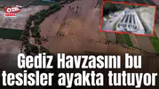 Gediz Havzasını bu tesisler ayakta tutuyor