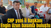 CHP yeni İl Başkanı Engin Uzun basınla buluştu
