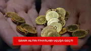Gram altın fiyatları uçuşa geçti