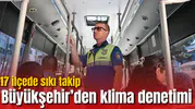 Büyükşehir’den klima denetimi: 17 ilçede sıkı takip