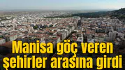 Manisa göç veren şehirler arasına girdi