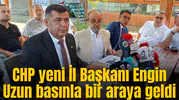 CHP yeni İl Başkanı Engin Uzun basınla buluştu
