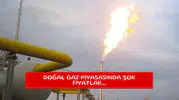 Doğal gaz piyasasında şok fiyatlar...