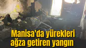 Manisa'da yürekleri ağza getiren yangın