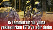 15 Temmuz'un 10. yılına yaklaşılırken FETÖ'ye ağır darbe