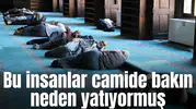 Bu insanlar camide bakın neden yatıyormuş
