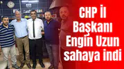 CHP İl Başkanı Uzun sahaya indi