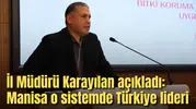 İl Müdürü Karayılan açıkladı: Manisa o sistemde Türkiye lideri