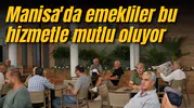 Manisa'da emekliler bu hizmetle mutlu oluyor