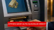 ATM'den gram altın alacaklar dikkat