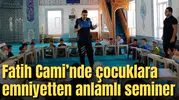 Fatih Cami’nde çocuklara emniyetten anlamlı seminer