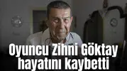 Oyuncu Zihni Göktay hayatını kaybetti