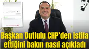 Başkan Dutlulu CHP’den istifa ettiğini bakın nasıl açıkladı