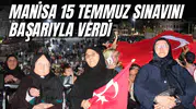 MANİSA 15 TEMMUZ SINAVINI BAŞARIYLA VERDİ