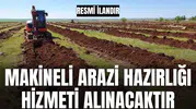 MAKİNELİ ARAZİ HAZIRLIĞI HİZMETİ ALINACAKTIR