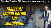 LGS’DE TÜRKİYE ŞAMPİYONU MANİSALI İSMAİL KEREM AY