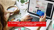E-ticarette yeni dönem: 1 Ağustos'ta kurallar değişiyor