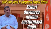 CHP’nin yeni il başkanı Engin Uzun: Sizleri duymaya geldim susturmaya değil