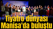 Tiyatro dünyası Manisa'da buluştu