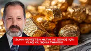 İslam Memiş'ten altın ve gümüş için flaş yıl sonu tahmini