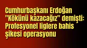 Erdoğan "Kökünü kazacağız" demişti: Çok sayıda isim gözaltında