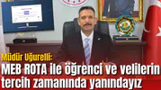 Müdür Uğurelli: MEB ROTA ile öğrenci ve velilerin tercih zamanında yanındayız
