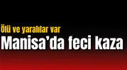 Manisa'da feci kaza: Ölü ve yaralılar var