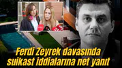 Ferdi Zeyrek davasında  suikast iddialarına net yanıt