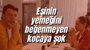 Eşinin yemeğini beğenmeyen kocaya şok
