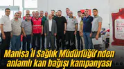 Manisa İl Sağlık Müdürlüğü'nden anlamlı kan bağışı kampanyası