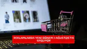 Reklamlarda yeni dönem 1 Ağustos'ta başlıyor