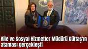 Aile ve Sosyal Hizmetler Müdürü Gültaş'ın ataması gerçekleşti