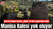 Tarihin simgesi Manisa Kalesi yok oluyor
