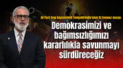 AK Parti Grup Başkanvekili Yenişehirlioğlu’ndan 15 Temmuz mesajı: Demokrasimizi ve bağımsızlığımızı kararlılıkla savunmayı sürdüreceğiz