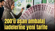 200'ü aşan ambalaj iadelerine yeni tarife