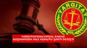 Yargıtay'dan emsal karar: Boşanmada aile konutu şartı değişti