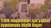 Trafik magandaları için yapılan uygulamada büyük başarı