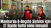 Manisa'da B-Reçete Sistemi için 17 ilçede hafta sonu mesaisi